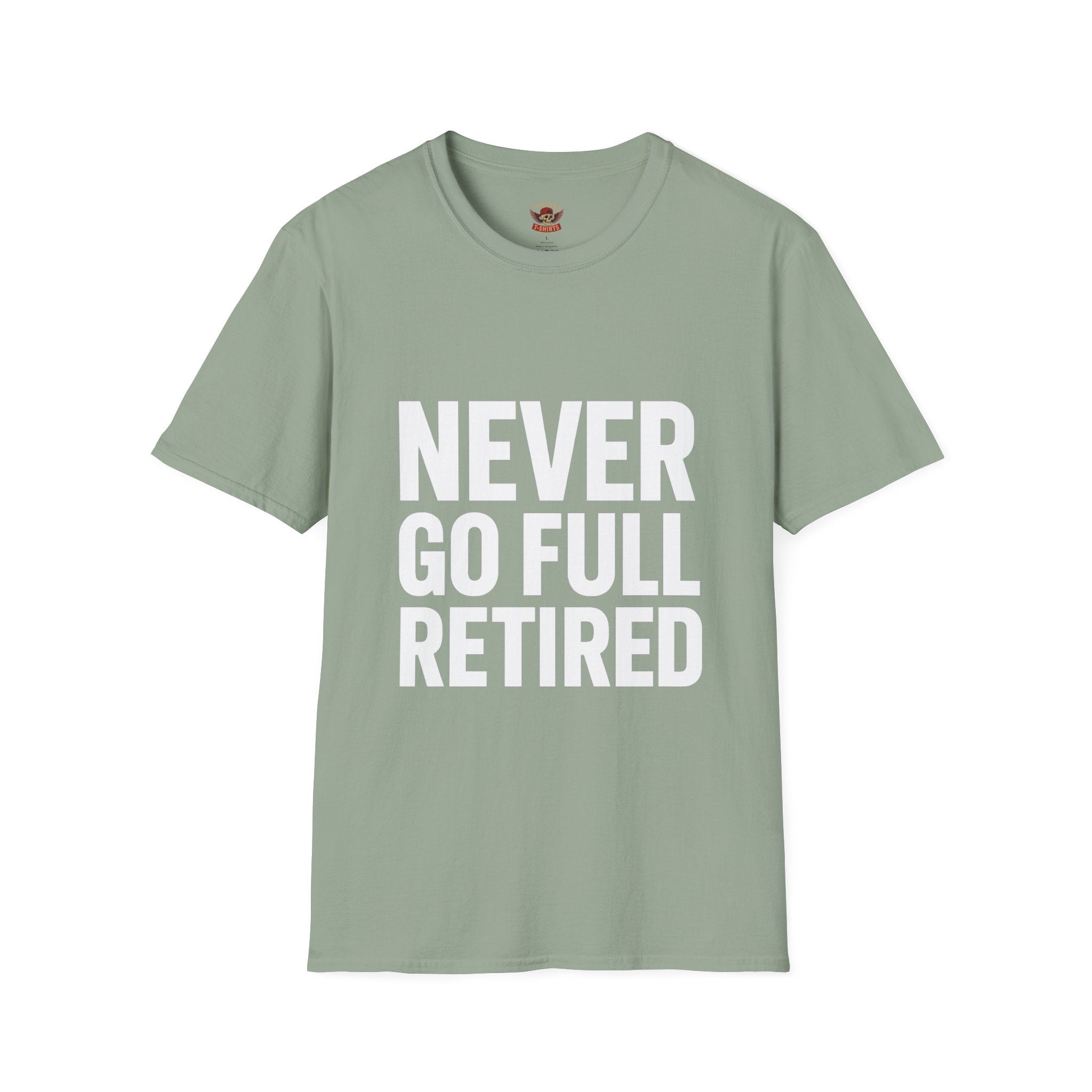 Never Go Full Retired T-Shirt — Funny Retirement Tee for Seniors & Soon-to-Be Retirees