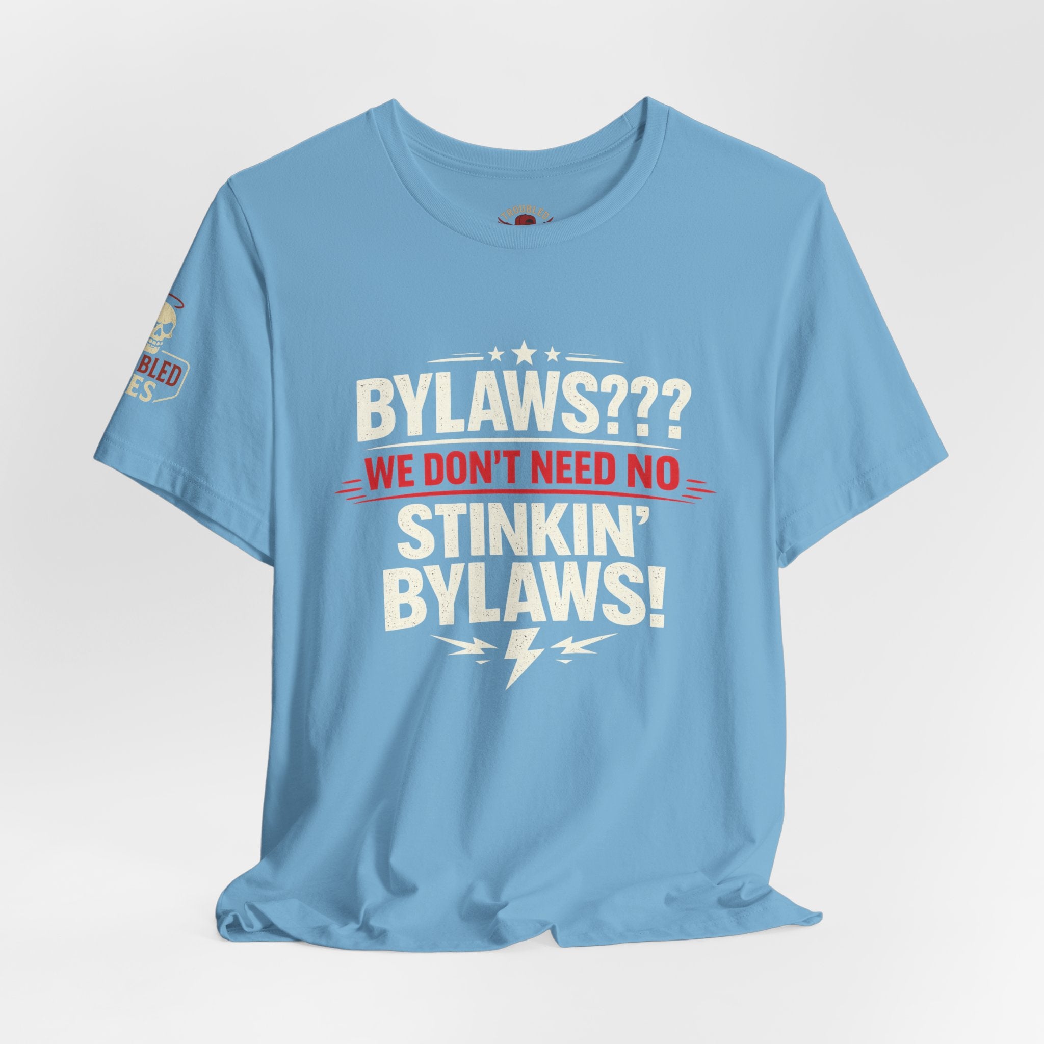Bikers Don't Follow The Rules T-Shirt — "Bylaws? We Don't Need No Stinking Bylaws!"
