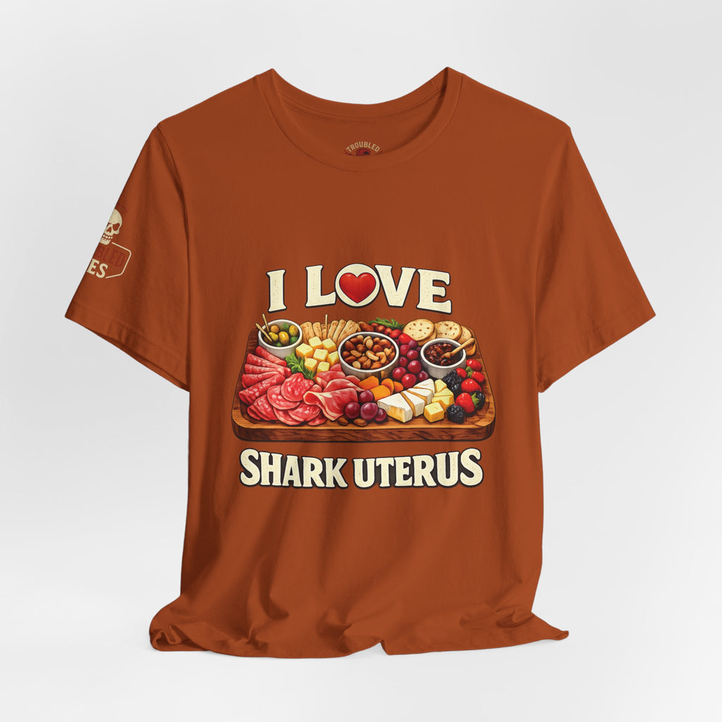 Shark Uterus “I Love Shark Uterus” Charcuterie Foodie Tee