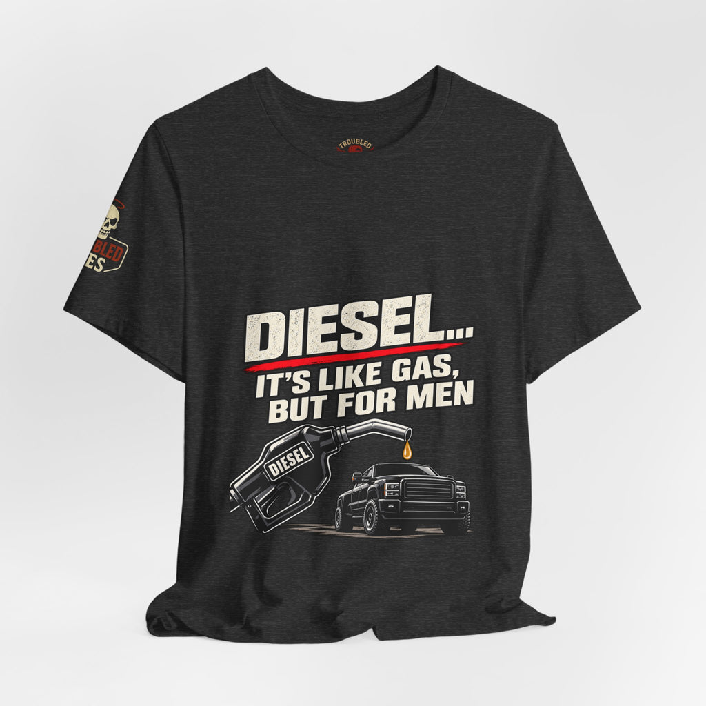 Diesel… It's Like Gas, But For Men T-Shirt — Funny Diesel Truck Tee