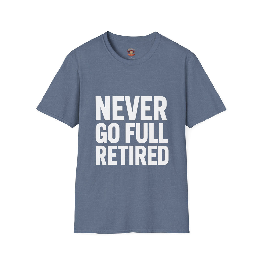 Never Go Full Retired T-Shirt — Funny Retirement Tee for Seniors & Soon-to-Be Retirees