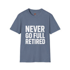 Never Go Full Retired T-Shirt — Funny Retirement Tee for Seniors & Soon-to-Be Retirees