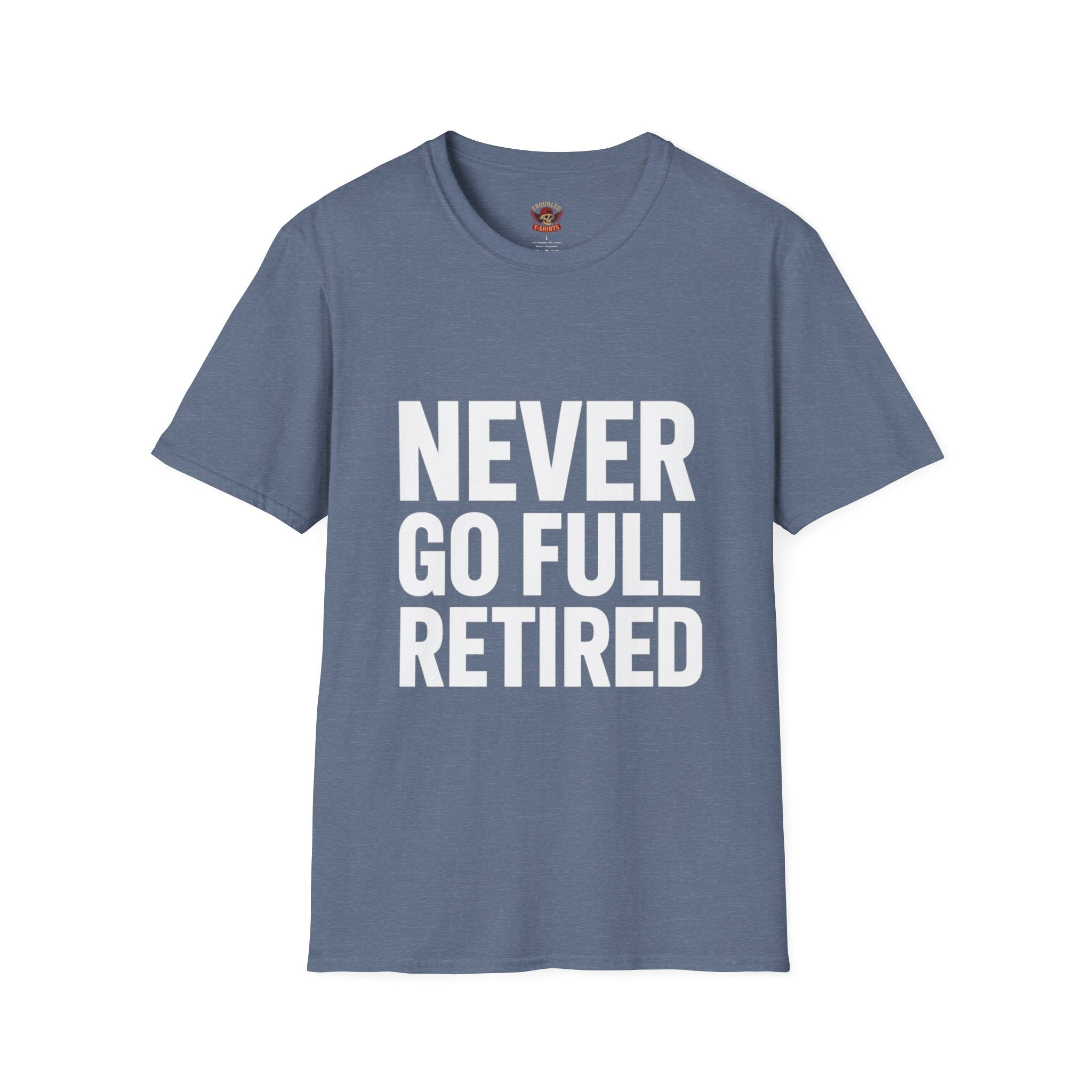 Never Go Full Retired T-Shirt — Funny Retirement Tee for Seniors & Soon-to-Be Retirees