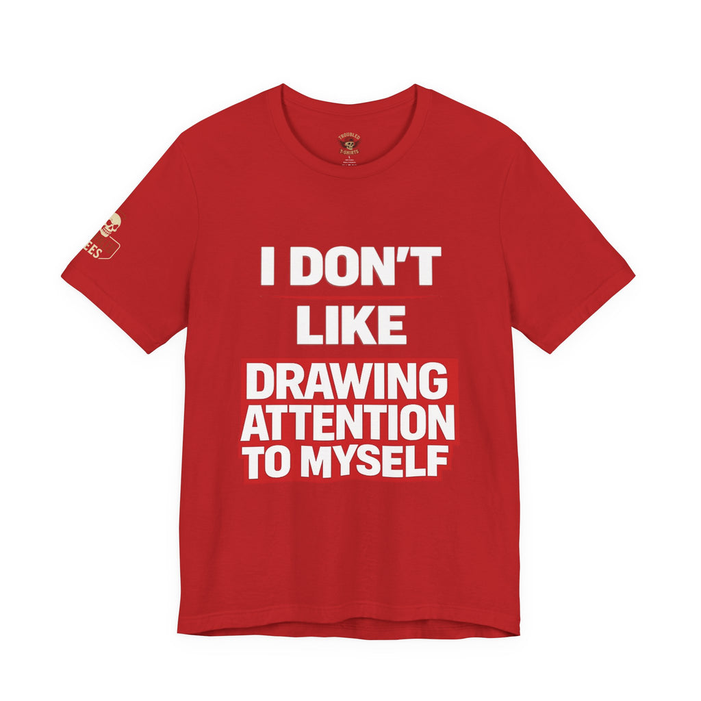Subtle Statement Tee — "Don't Draw Attention to Me" Graphic T-Shirt