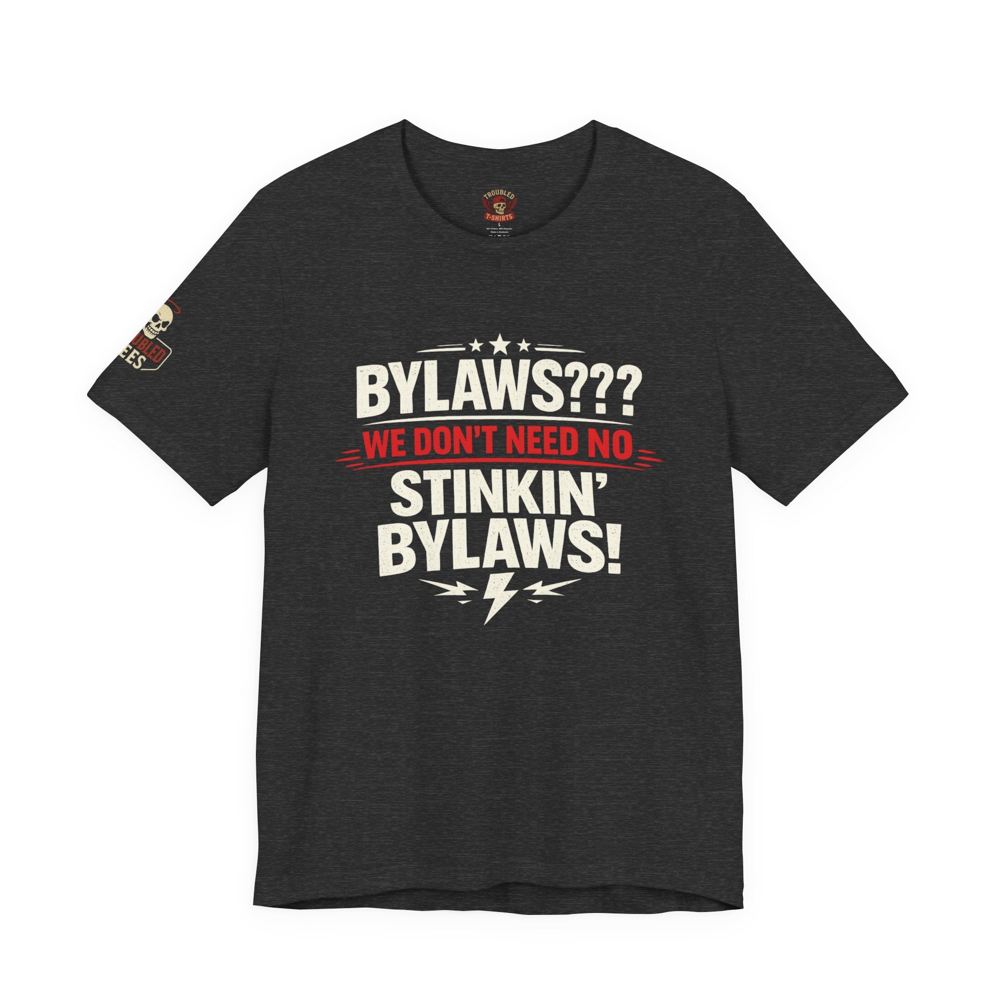 Bikers Don't Follow The Rules T-Shirt — "Bylaws? We Don't Need No Stinking Bylaws!"