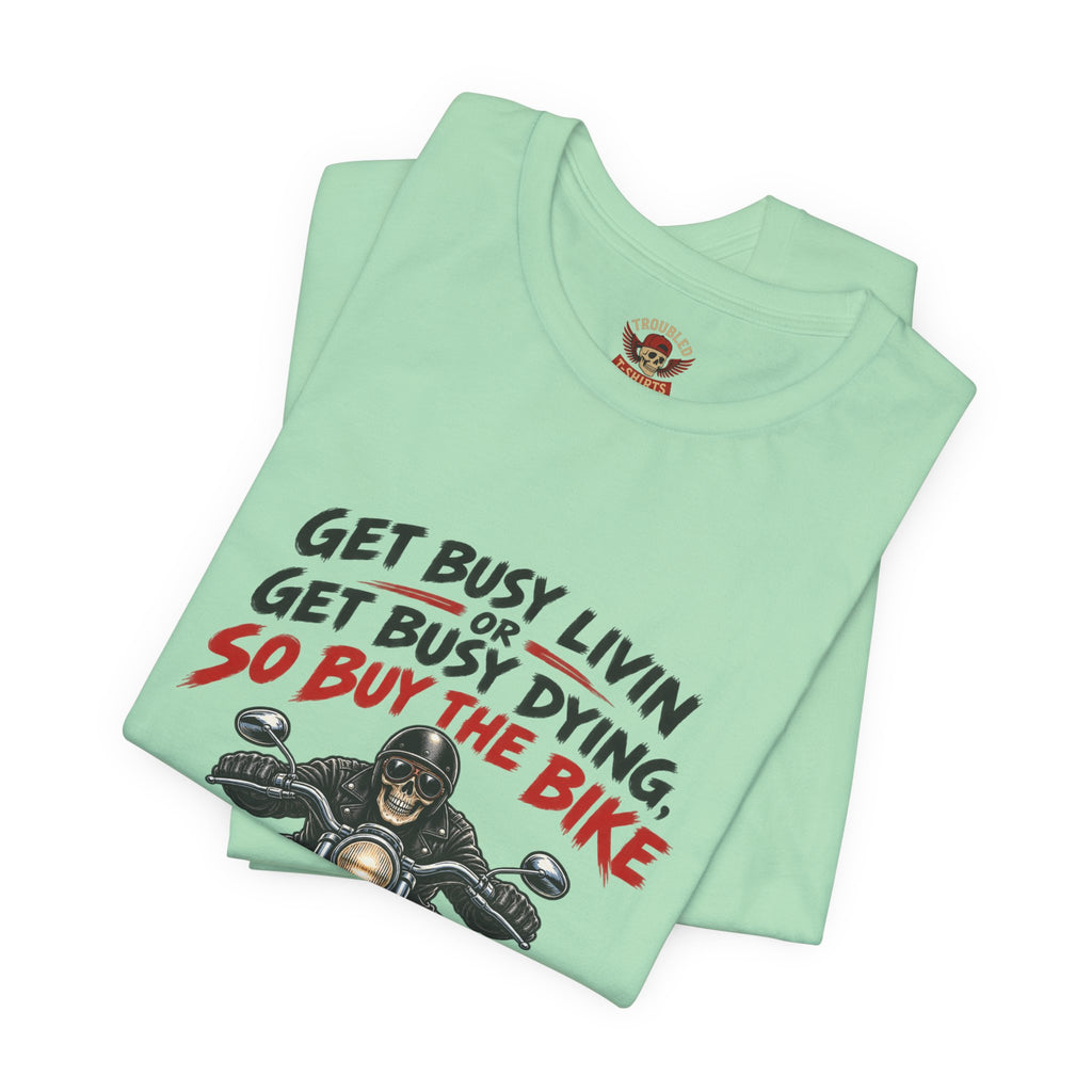 "Get Busy Livin' or Get Busy Dying, So Buy the Bike" T-Shirt — Funny Skeleton Biker Tee