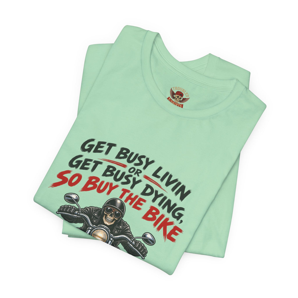 "Get Busy Livin' or Get Busy Dying, So Buy the Bike" T-Shirt — Funny Skeleton Biker Tee