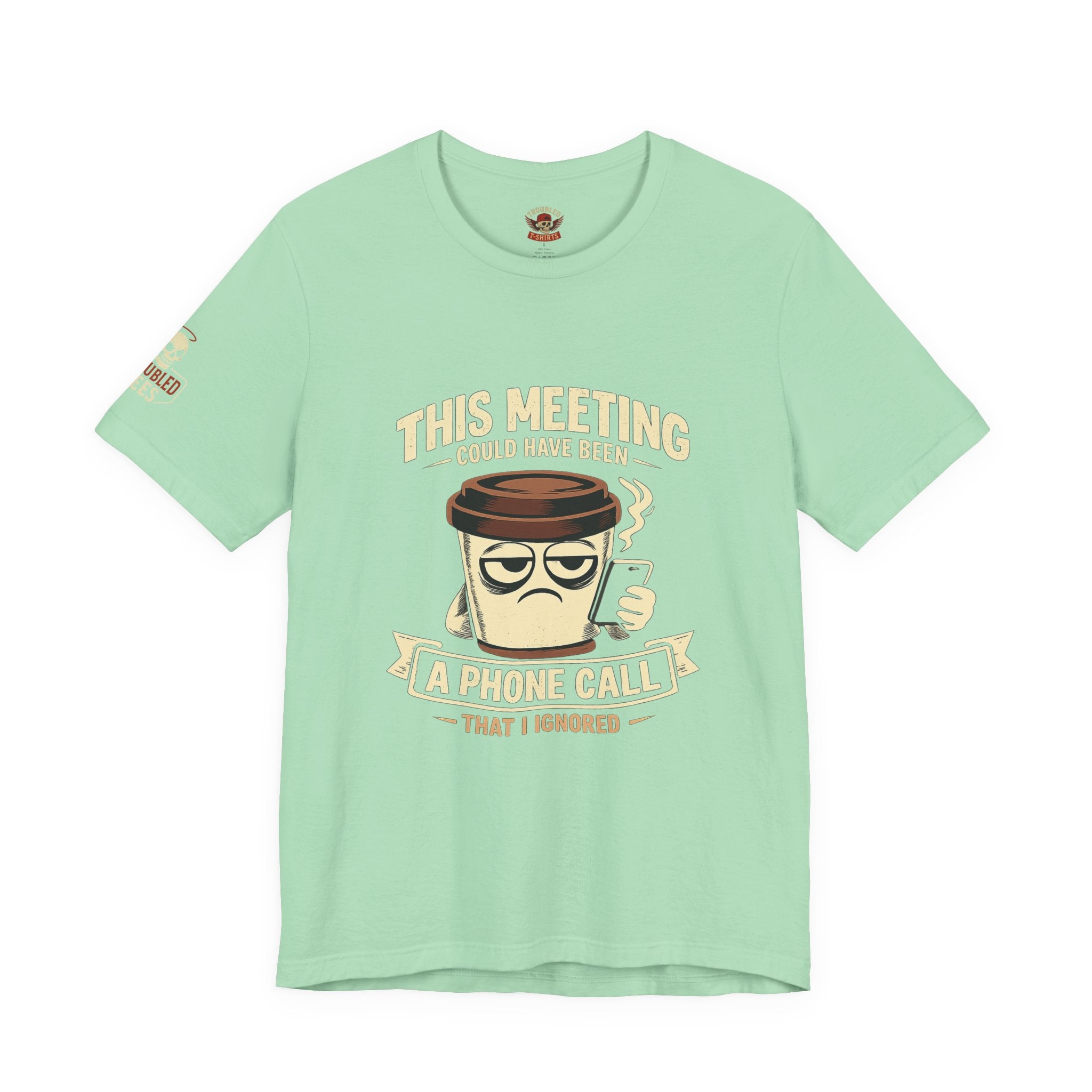 Workplace Humor Tee — "Why Have a Meeting When We Can Handle It on a Phone Call"