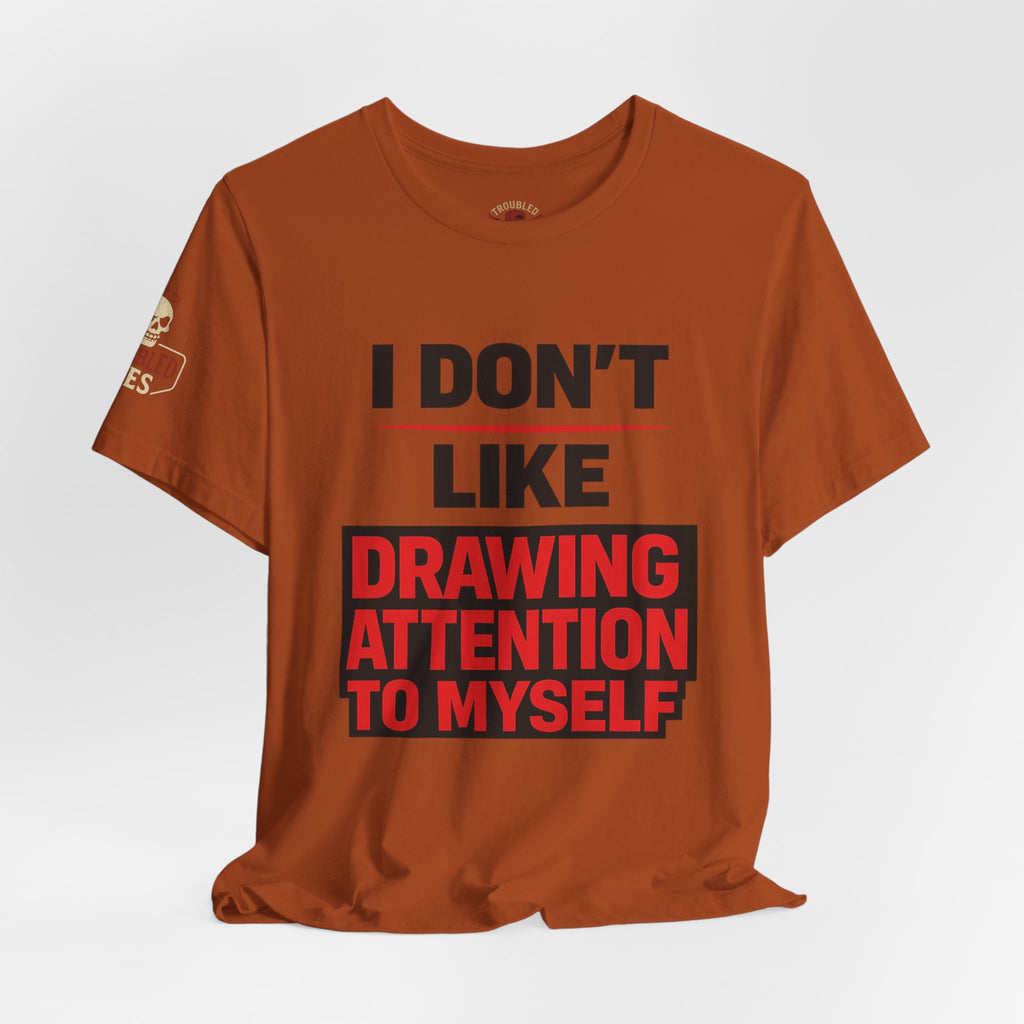 Subtle Statement Tee — "Don't Draw Attention to Me" Graphic T-Shirt