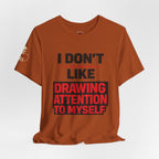 Subtle Statement Tee — "Don't Draw Attention to Me" Graphic T-Shirt