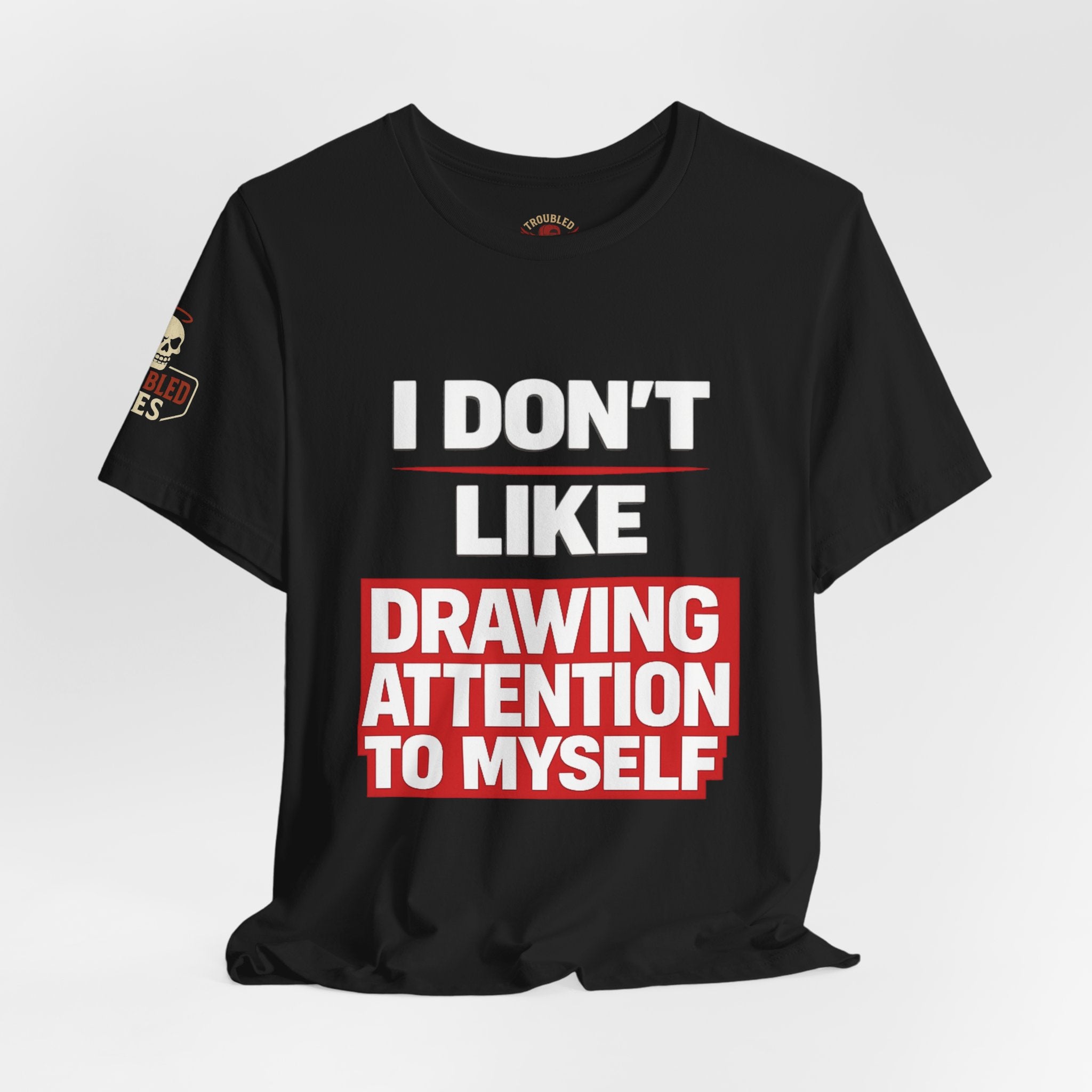 Subtle Statement Tee — "Don't Draw Attention to Me" Graphic T-Shirt