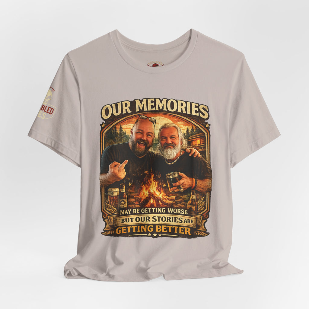 Memories Get Worse, Stories Get Better T‑Shirt — Funny Nostalgia Tee