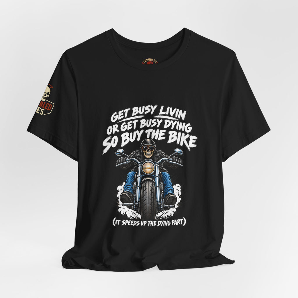 "Get Busy Livin' or Get Busy Dying, So Buy the Bike" T-Shirt — Funny Skeleton Biker Tee
