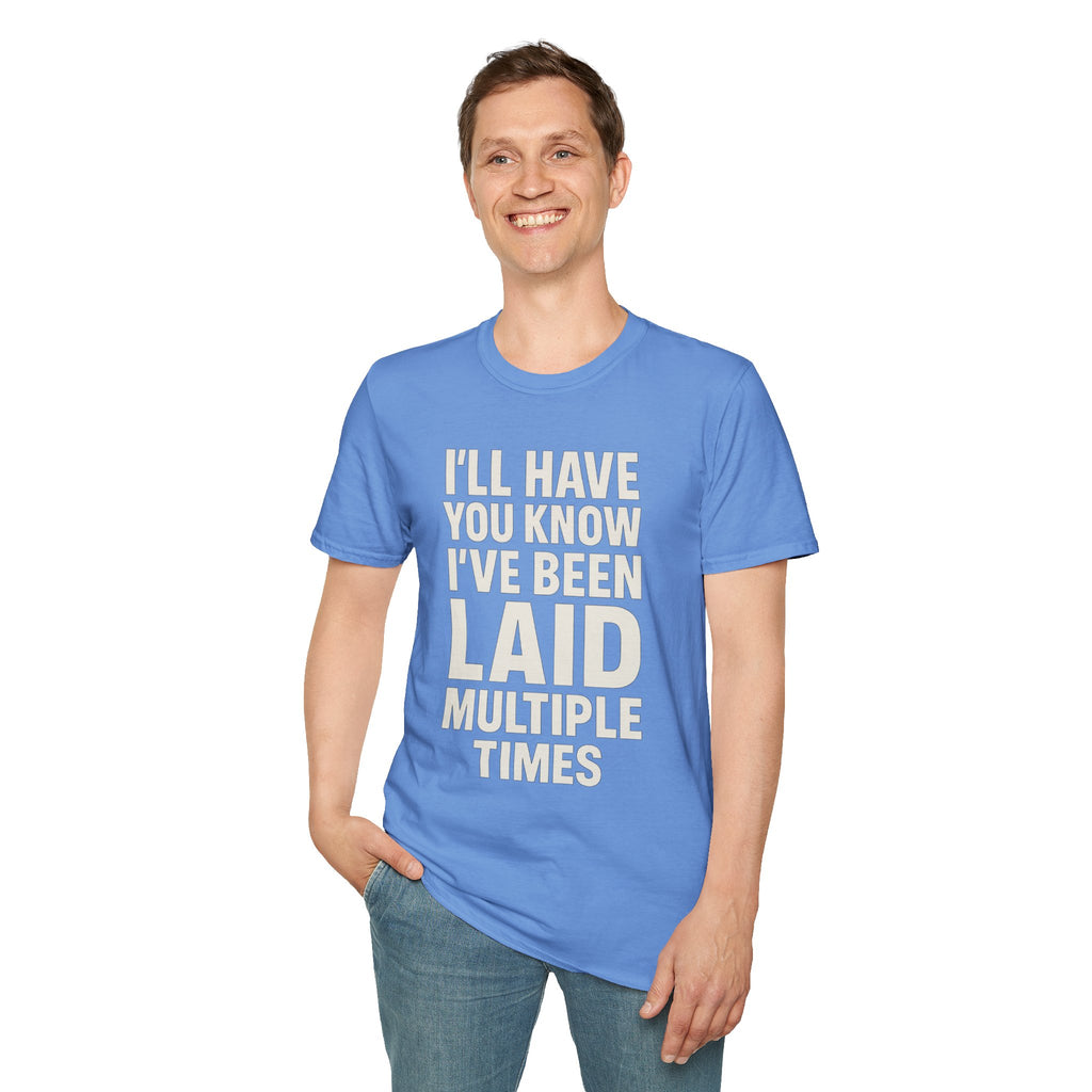 I’ll Have You Know I’ve Been Laid Multiple Times T-Shirt