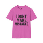 I Dont' Make Mistakes T-Shirt — Funny Sarcastic Graphic Tee