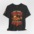 Kissing You Goodbye Graphic T-Shirt — “Get your tongue out of my mouth, I'm kissing you goodbye”