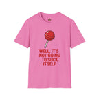 Funny Lollipop T-Shirt — "Well, It's Not Going To Suck Itself" Graphic Tee