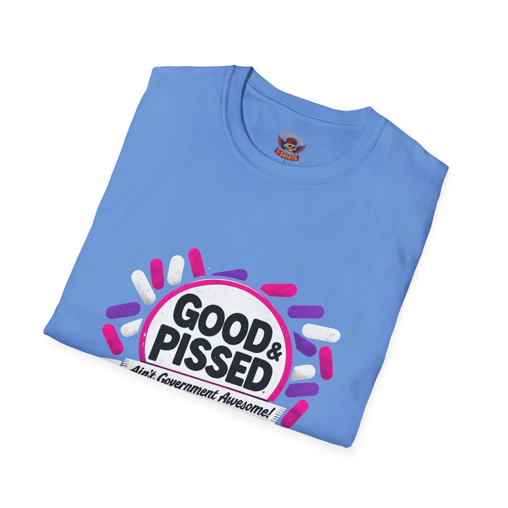 Good & Pissed T-Shirt — Funny Political Statement Tee