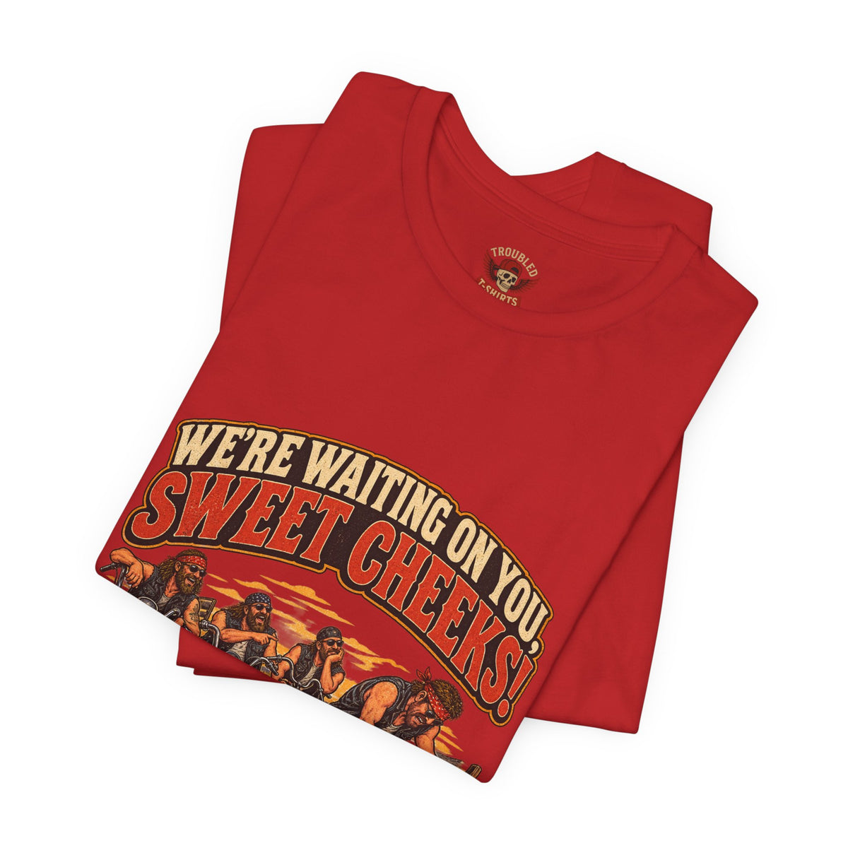 "We're Waiting on You, Sweet Cheeks" T-Shirt — Funny Biker Crew Tee