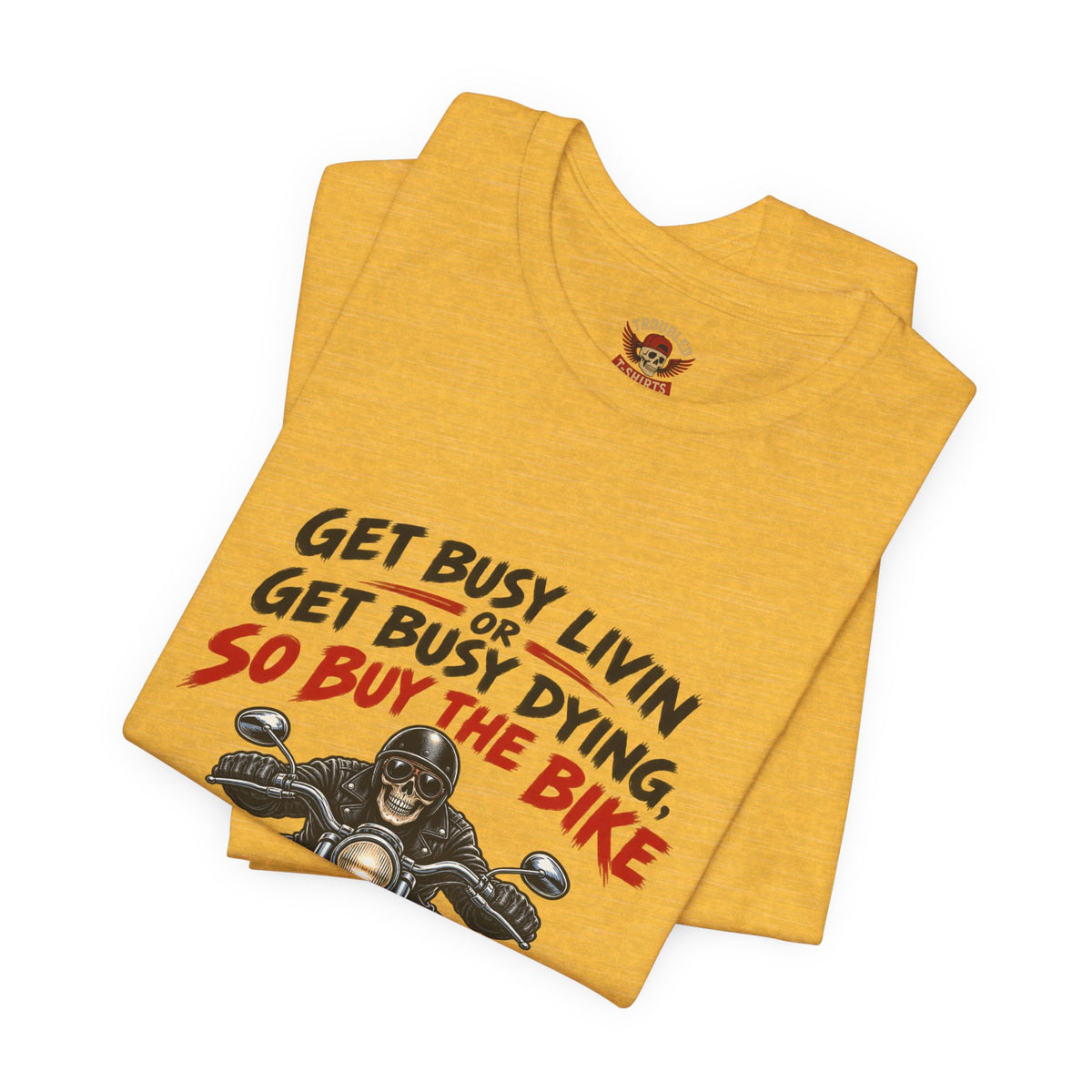 "Get Busy Livin' or Get Busy Dying, So Buy the Bike" T-Shirt — Funny Skeleton Biker Tee