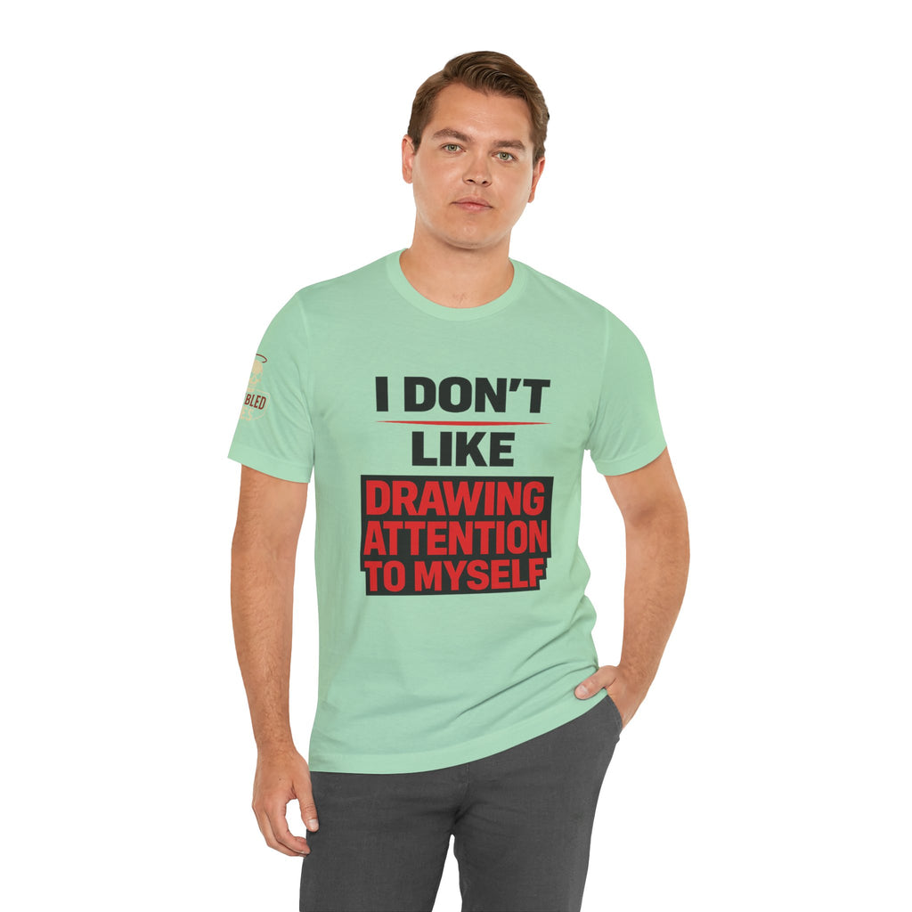 Subtle Statement Tee — "Don't Draw Attention to Me" Graphic T-Shirt