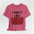 Subtle Statement Tee — "Don't Draw Attention to Me" Graphic T-Shirt