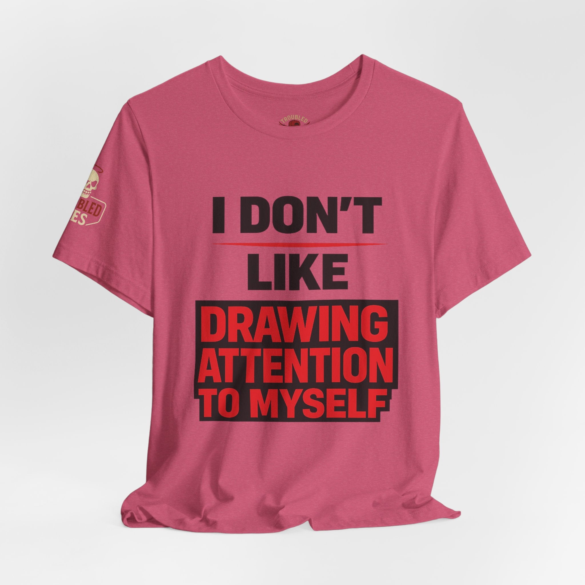 Subtle Statement Tee — "Don't Draw Attention to Me" Graphic T-Shirt