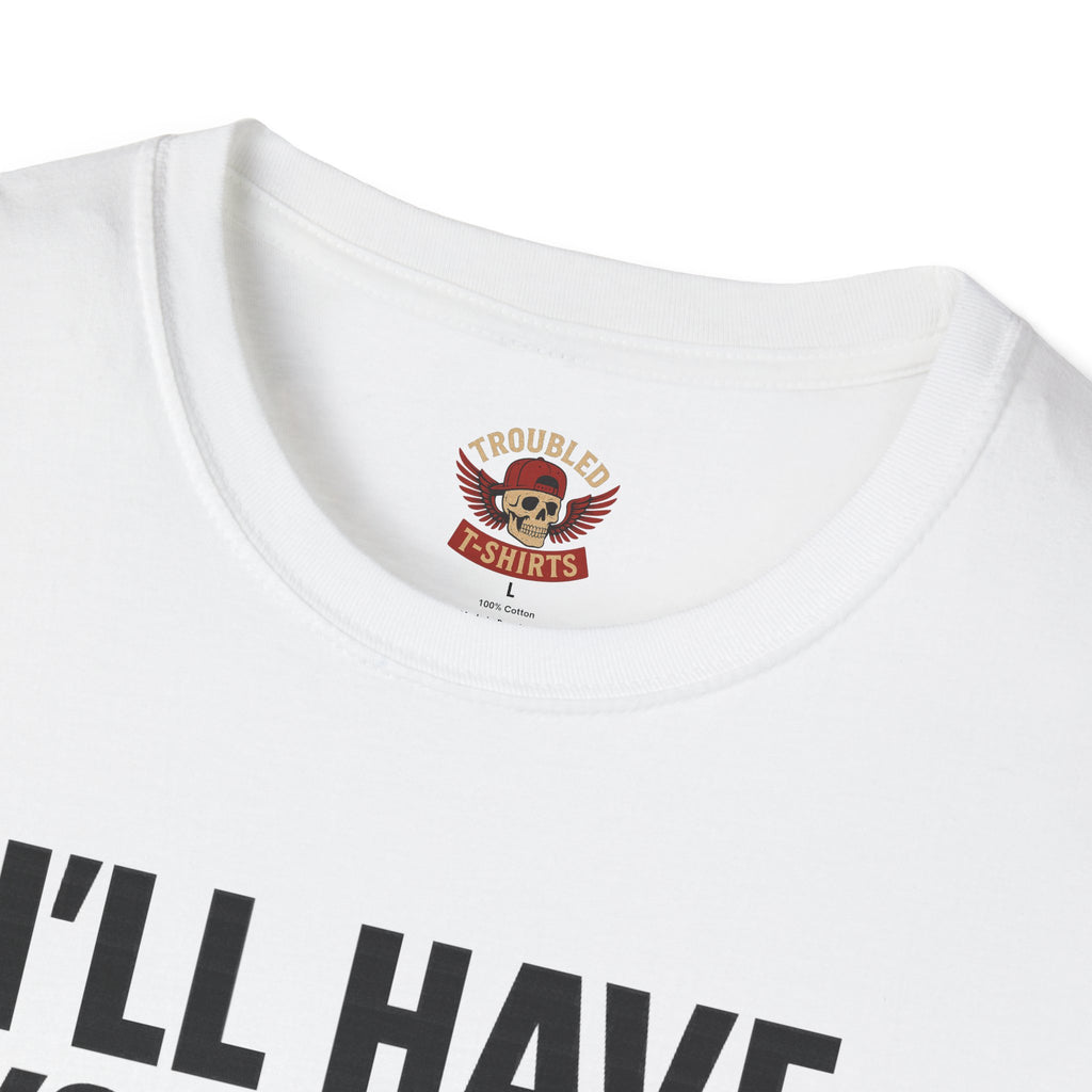 I’ll Have You Know I’ve Been Laid Multiple Times T-Shirt