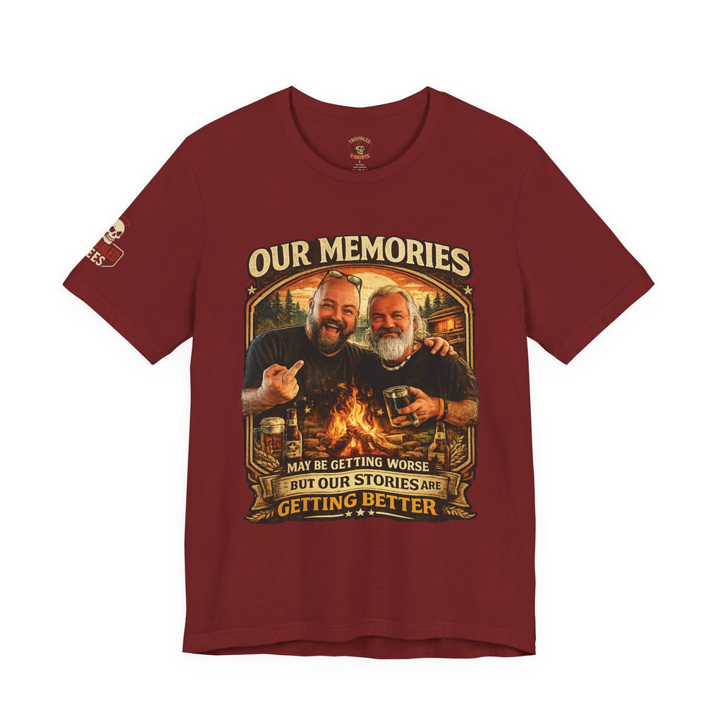 Memories Get Worse, Stories Get Better T‑Shirt — Funny Nostalgia Tee