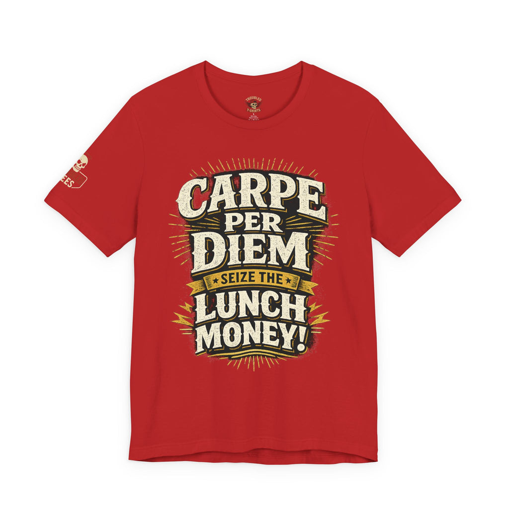 Carpe Per Diem — Seize the Lunch Money! Funny Office T-Shirt
