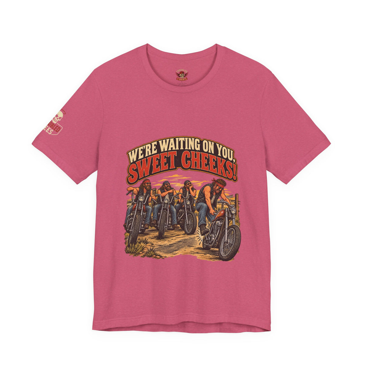 "We're Waiting on You, Sweet Cheeks" T-Shirt — Funny Biker Crew Tee