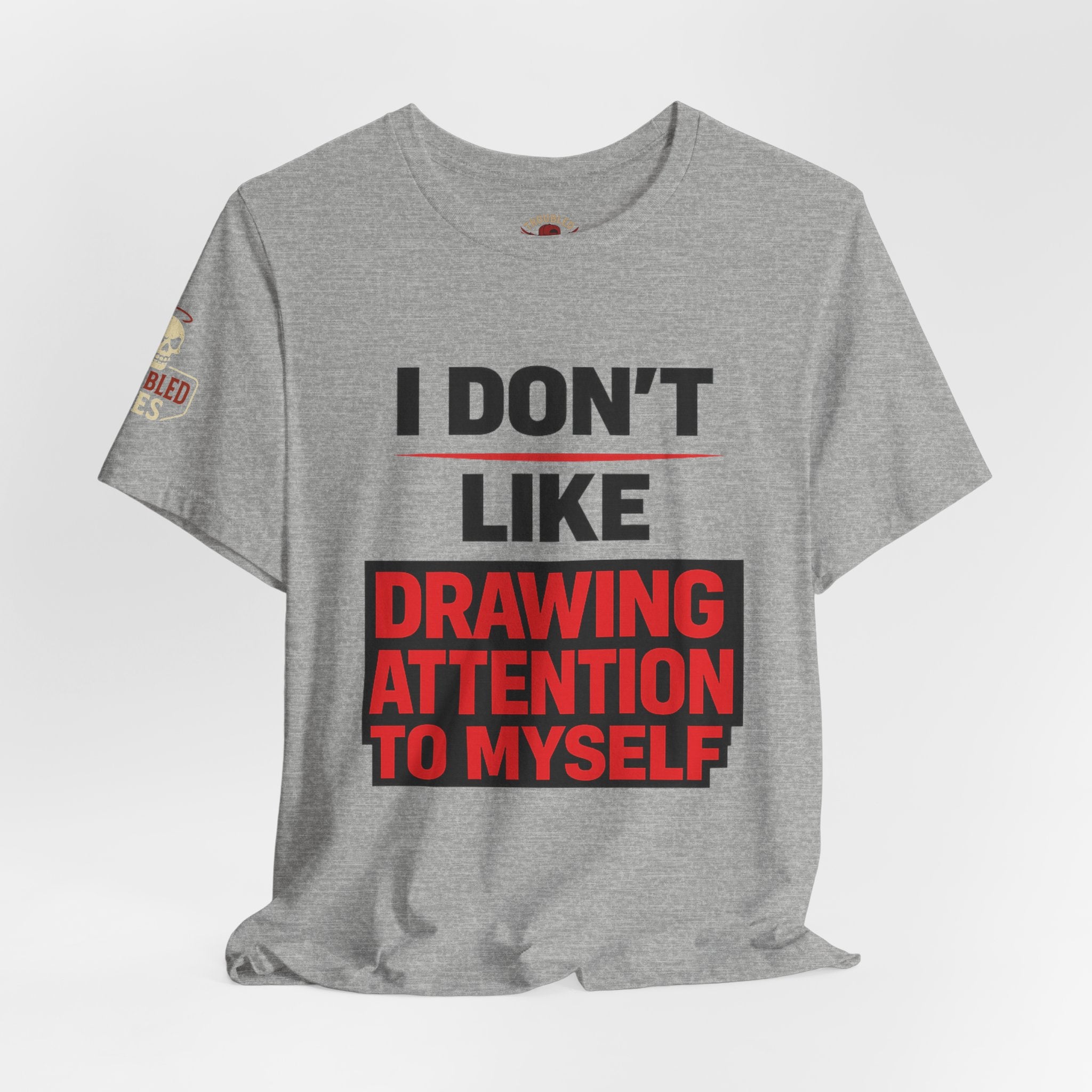 Subtle Statement Tee — "Don't Draw Attention to Me" Graphic T-Shirt
