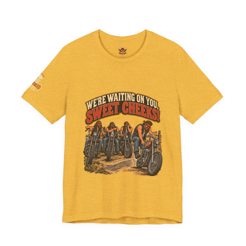 "We're Waiting on You, Sweet Cheeks" T-Shirt — Funny Biker Crew Tee