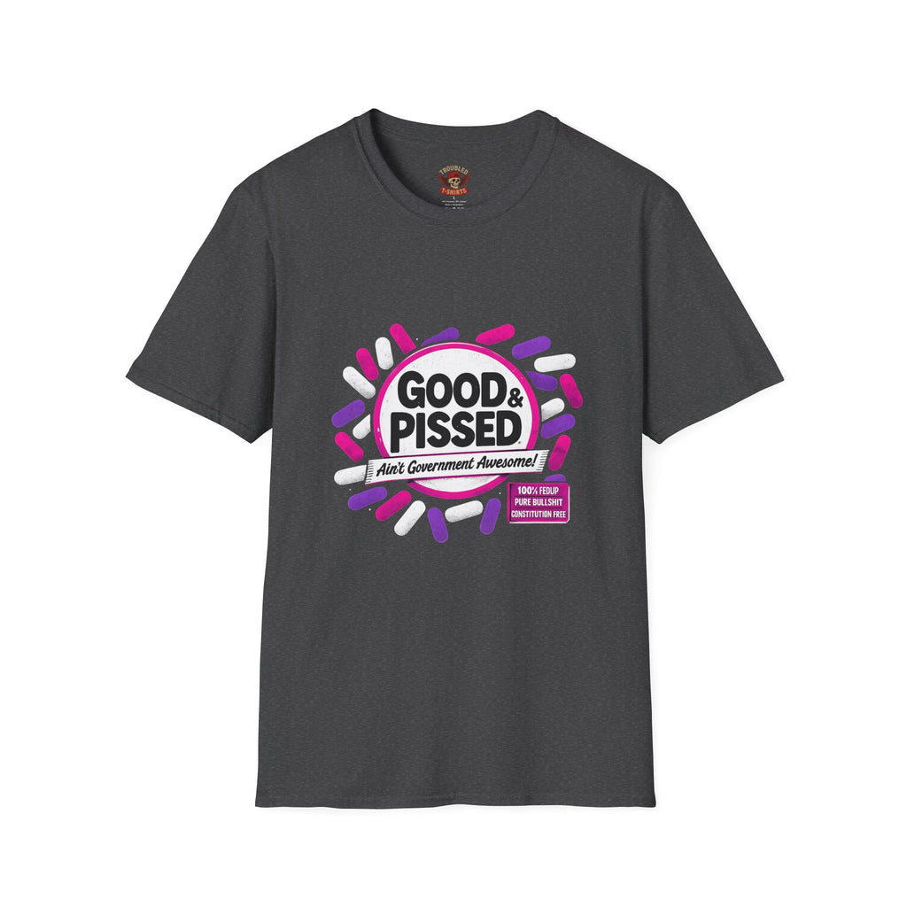 Good & Pissed T-Shirt — Funny Political Statement Tee