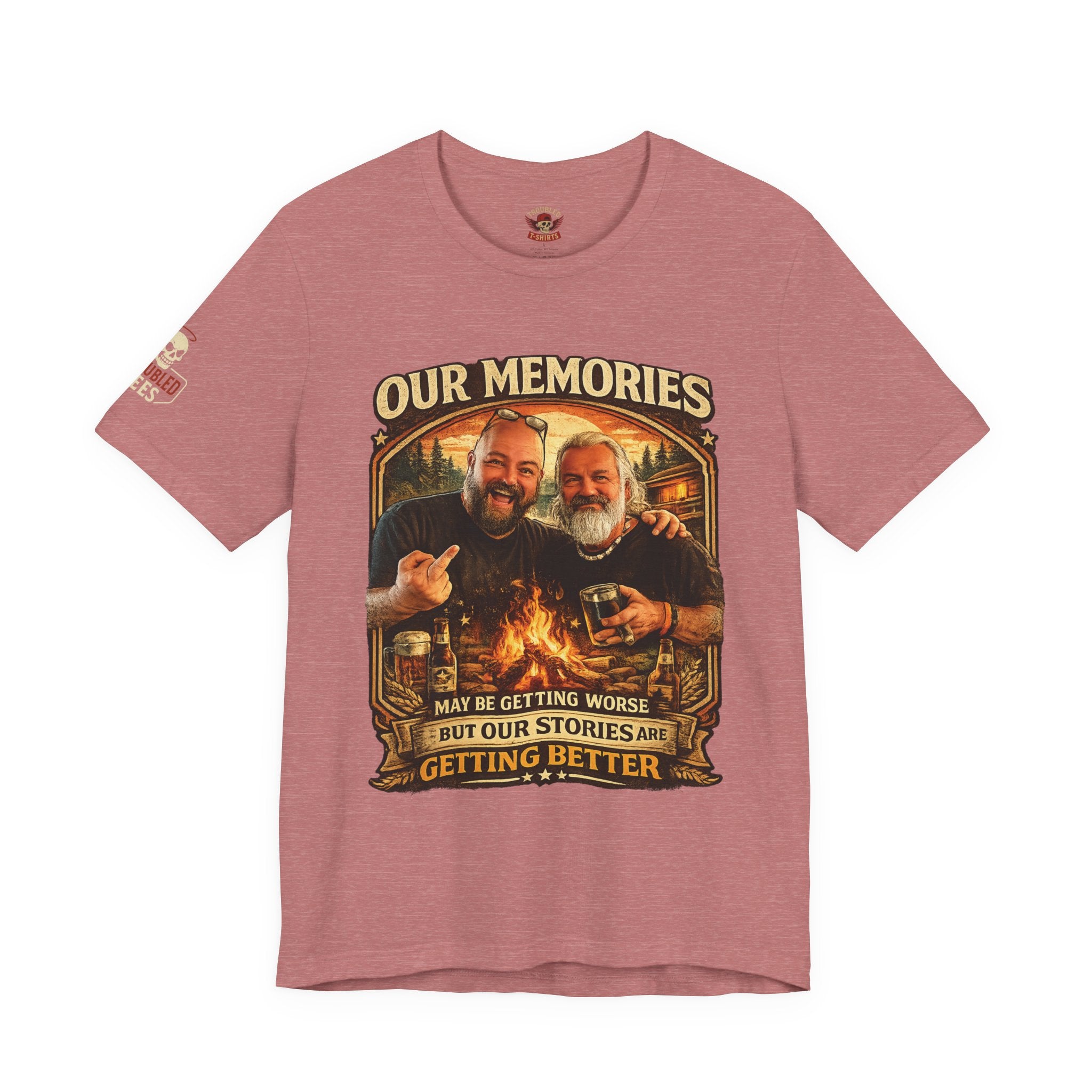Memories Get Worse, Stories Get Better T‑Shirt — Funny Nostalgia Tee