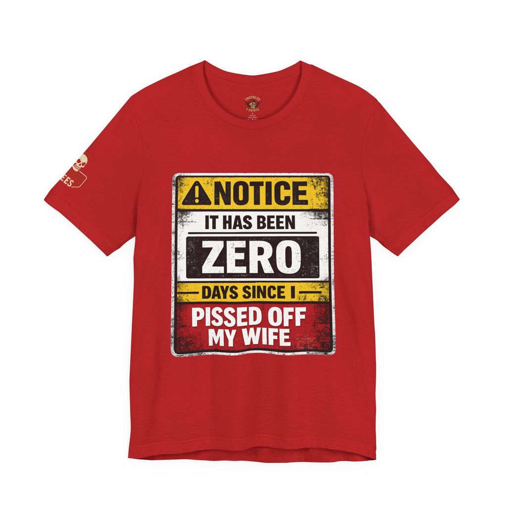 'It Has Been Zero Days Since I Pissed Off My Wife' T-Shirt