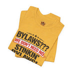 Bikers Don't Follow The Rules T-Shirt — "Bylaws? We Don't Need No Stinking Bylaws!"