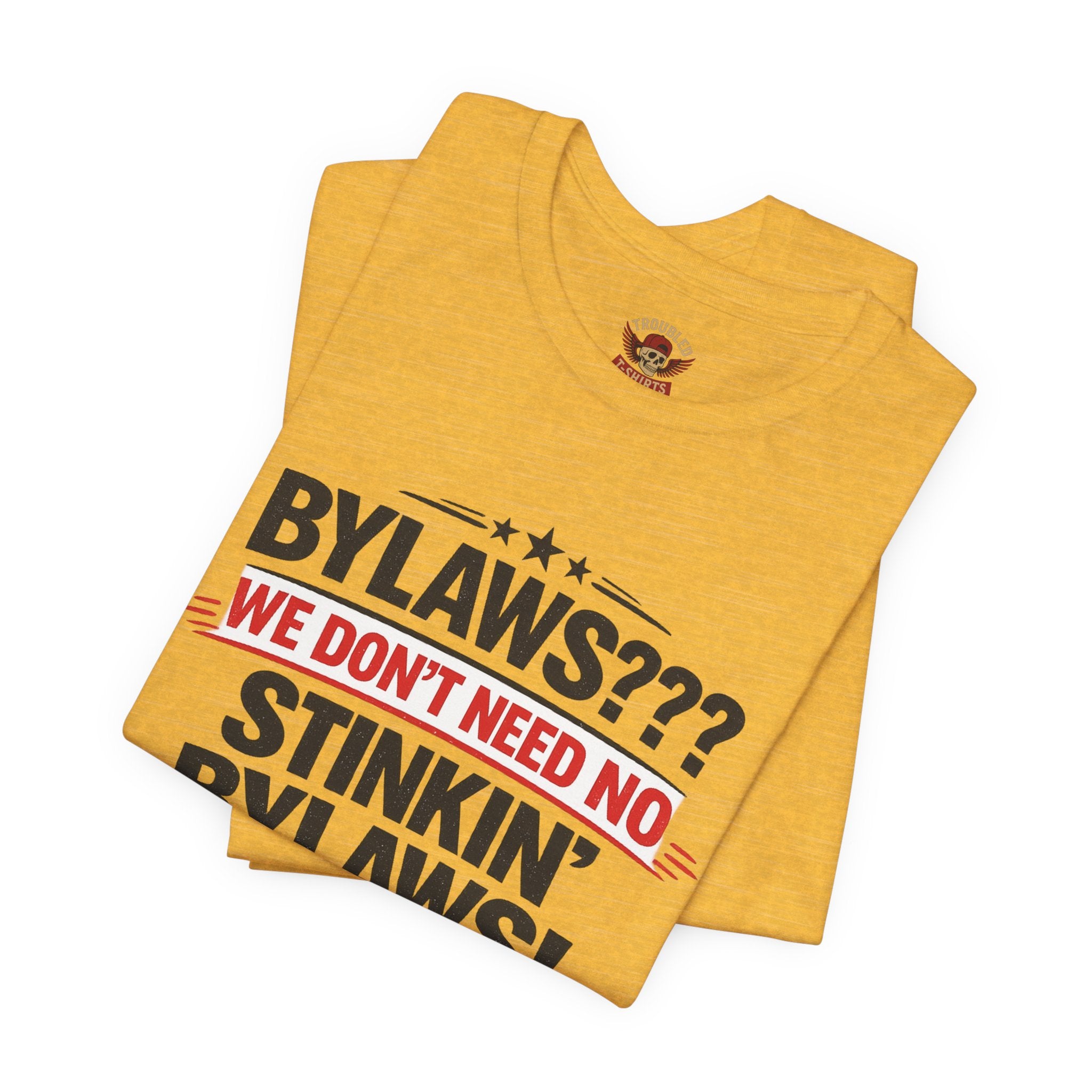 Bikers Don't Follow The Rules T-Shirt — "Bylaws? We Don't Need No Stinking Bylaws!"