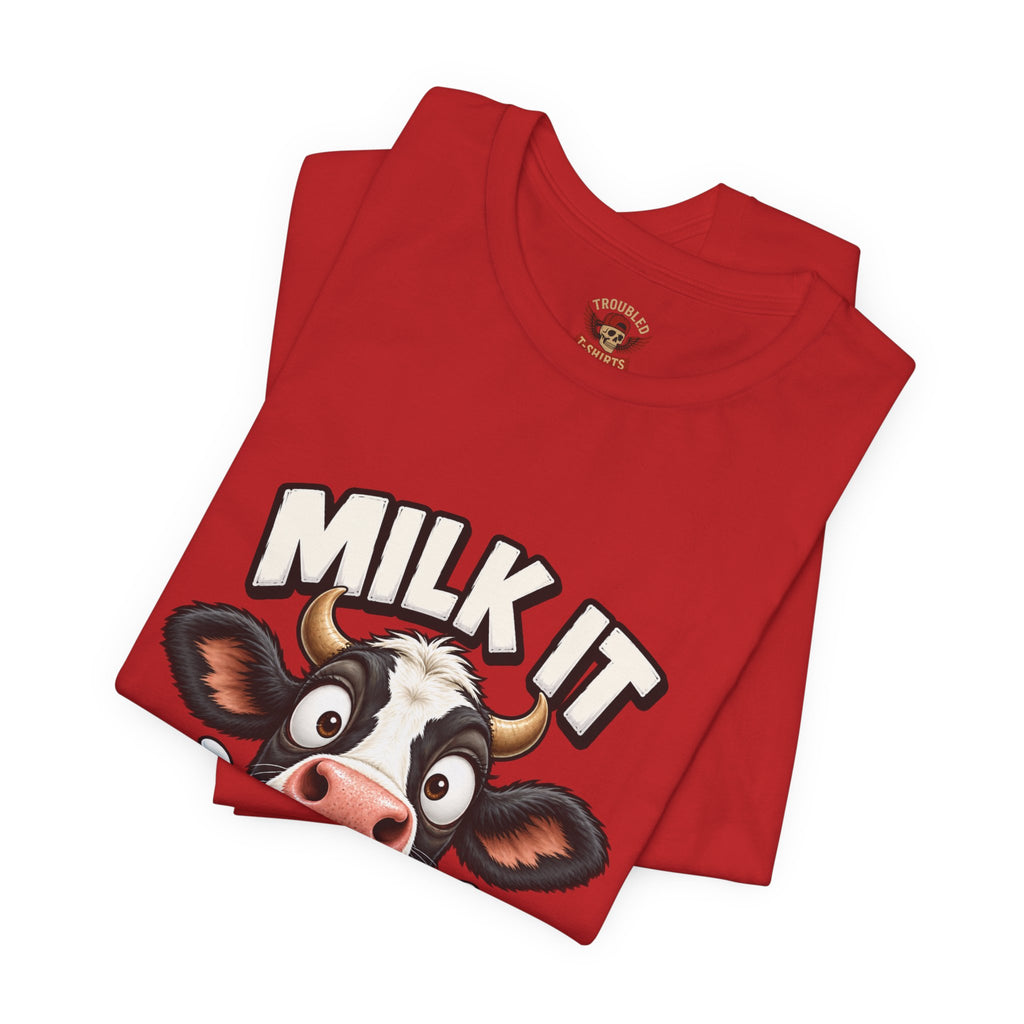 "Milk It Like a Cow!" T-Shirt — Funny Shocked Cow Graphic Tee