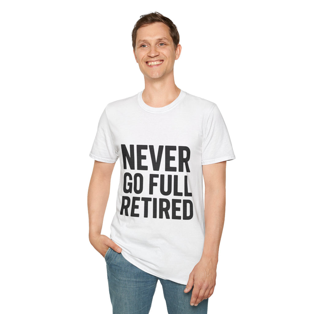 Never Go Full Retired T-Shirt — Funny Retirement Tee for Seniors & Soon-to-Be Retirees