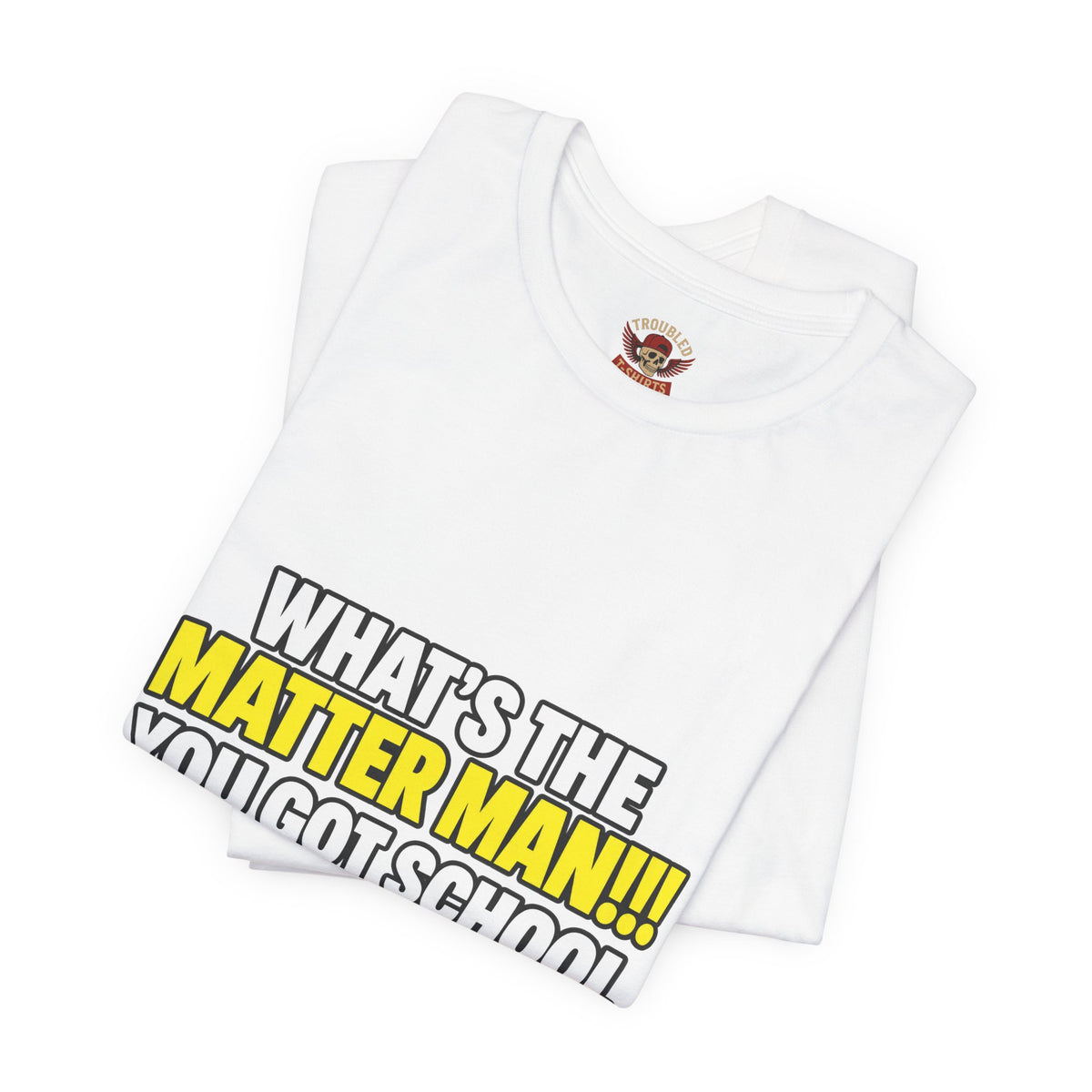 "What's the Matter Man!!! You Got School Tomorrow???" T-Shirt — Funny Party Quote Tee