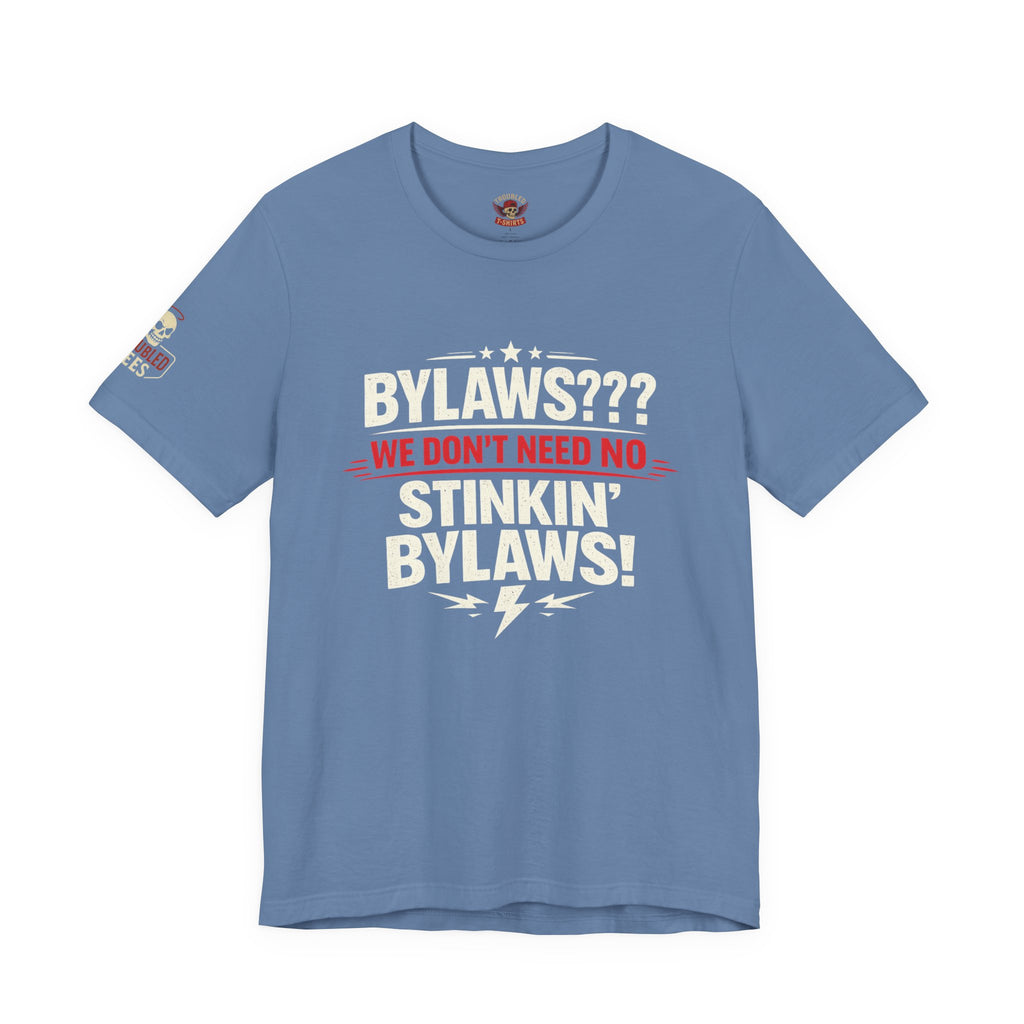 Bikers Don't Follow The Rules T-Shirt — "Bylaws? We Don't Need No Stinking Bylaws!"