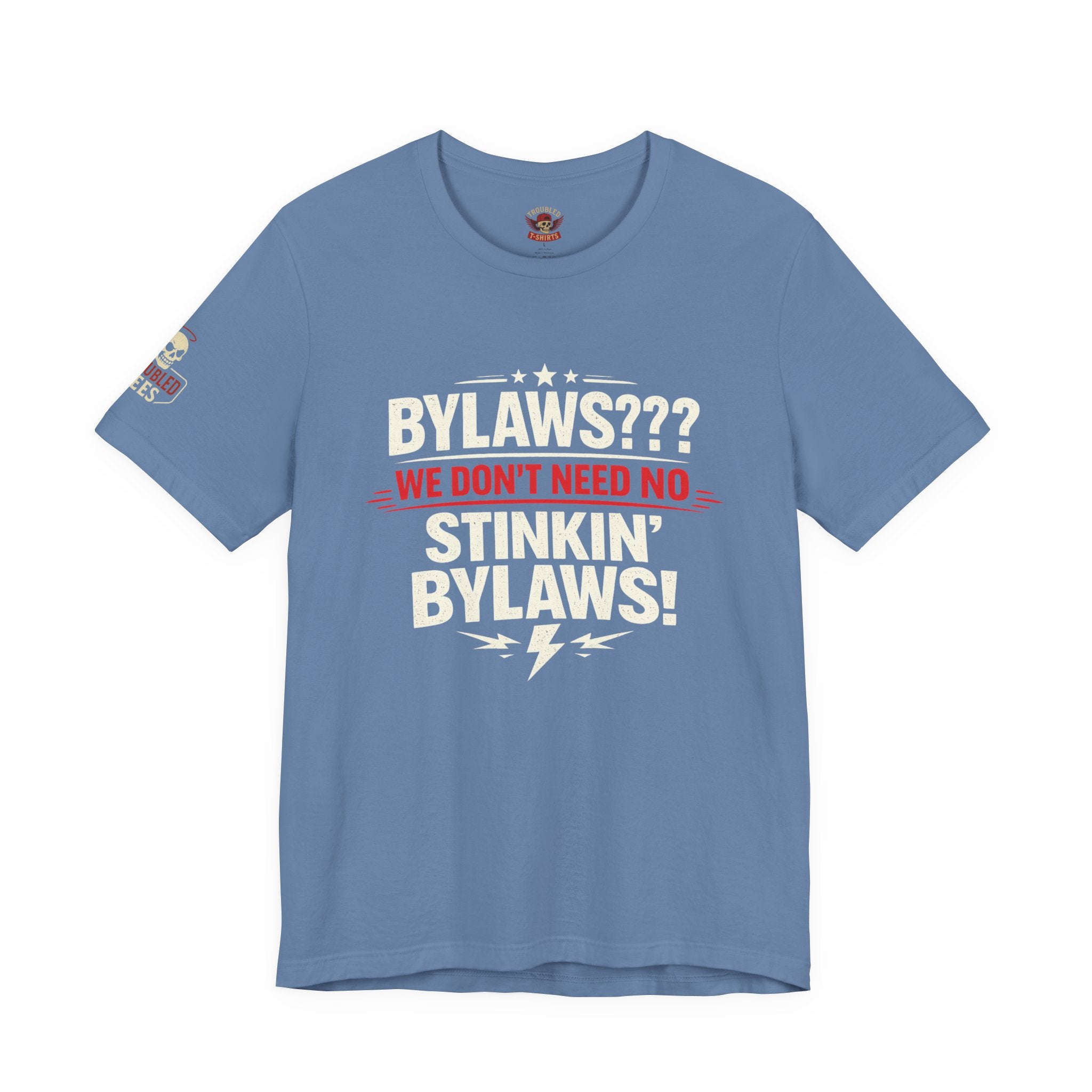Bikers Don't Follow The Rules T-Shirt — "Bylaws? We Don't Need No Stinking Bylaws!"