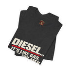 Diesel… It's Like Gas, But For Men T-Shirt — Funny Diesel Truck Tee