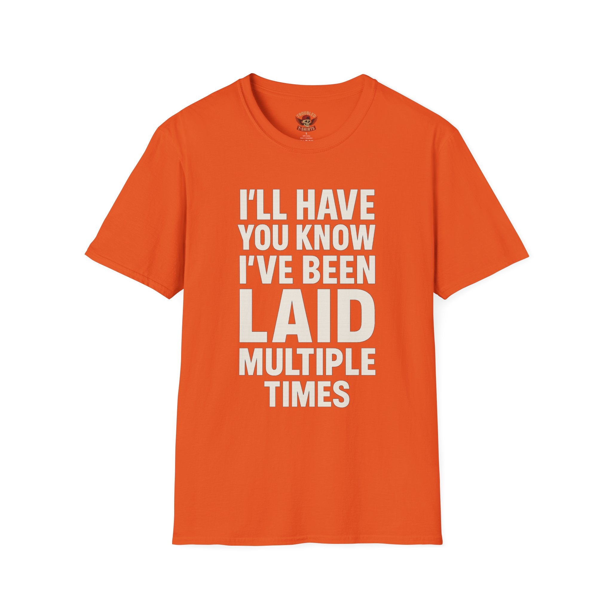I’ll Have You Know I’ve Been Laid Multiple Times T-Shirt