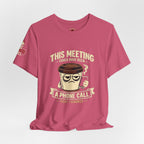 Workplace Humor Tee — "Why Have a Meeting When We Can Handle It on a Phone Call"