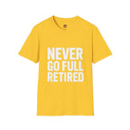 Never Go Full Retired T-Shirt — Funny Retirement Tee for Seniors & Soon-to-Be Retirees