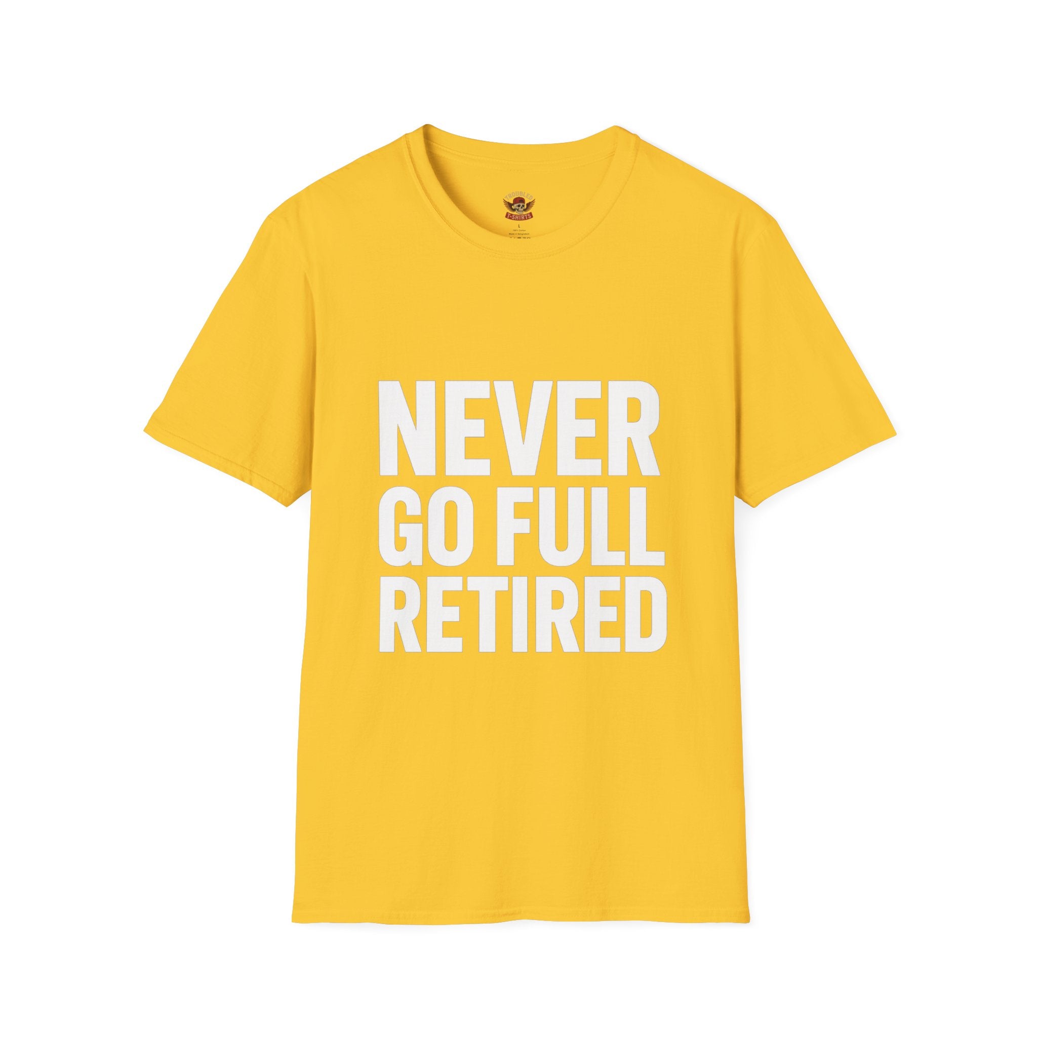 Never Go Full Retired T-Shirt — Funny Retirement Tee for Seniors & Soon-to-Be Retirees
