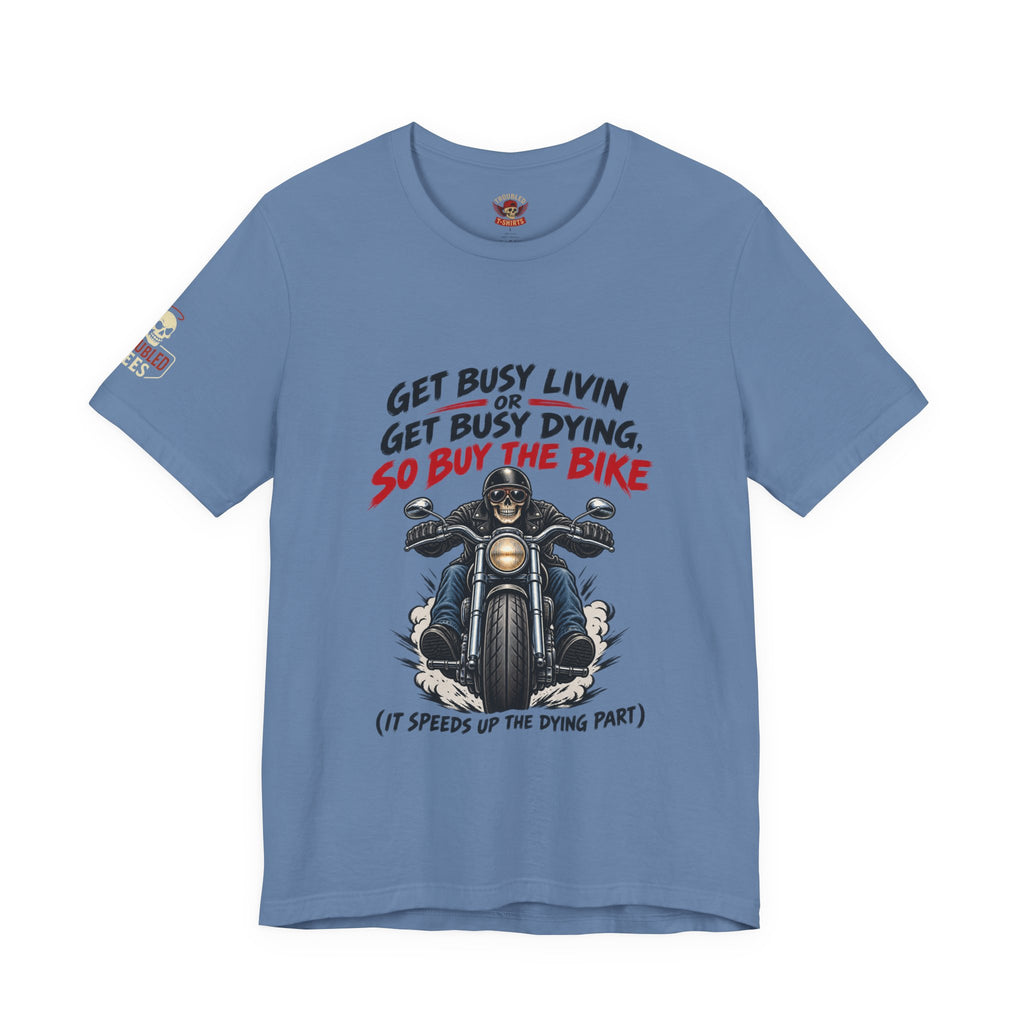 "Get Busy Livin' or Get Busy Dying, So Buy the Bike" T-Shirt — Funny Skeleton Biker Tee
