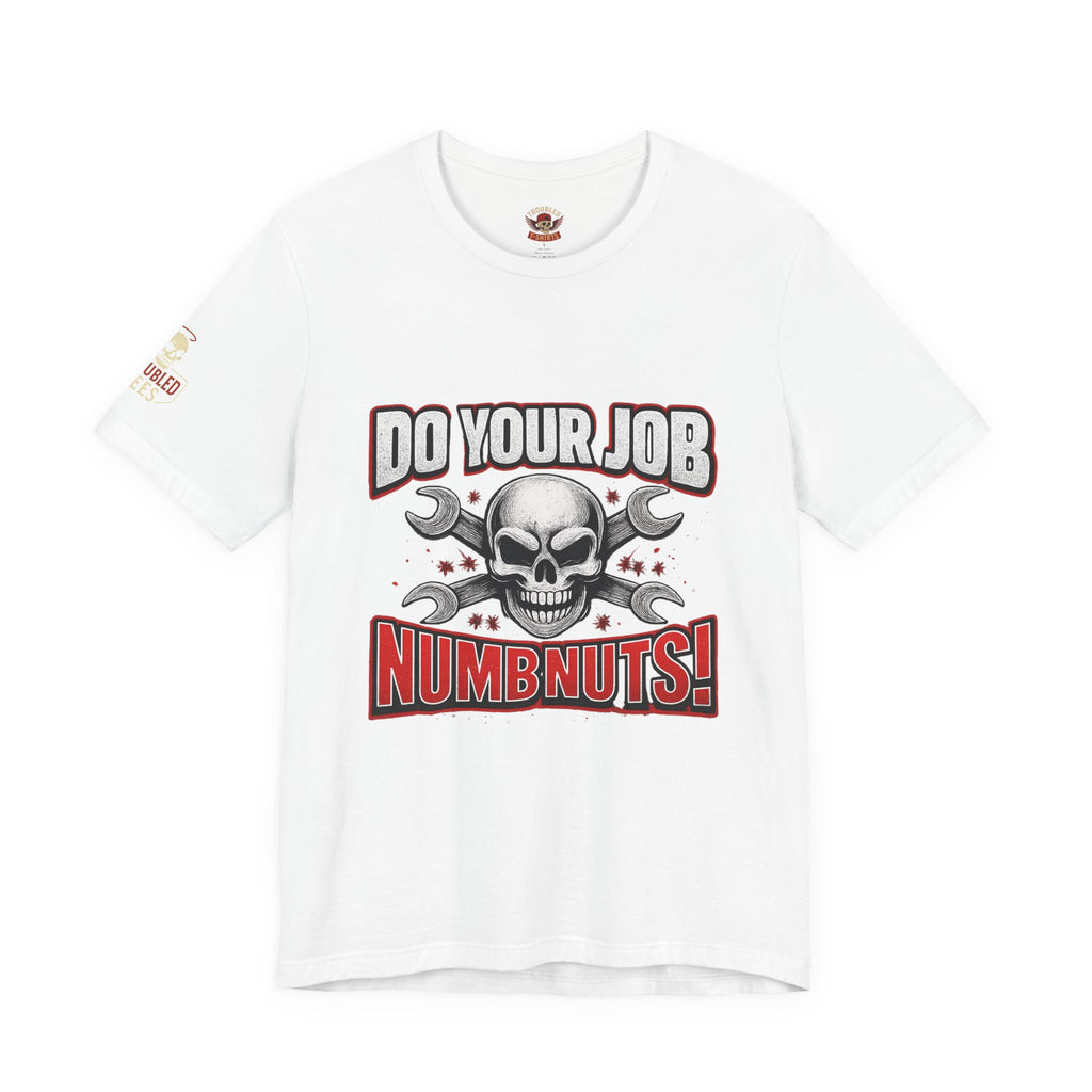 Do Your Job Numbnuts! Funny Work T-Shirt — Humorous Office Tee for Coworkers & Gifts